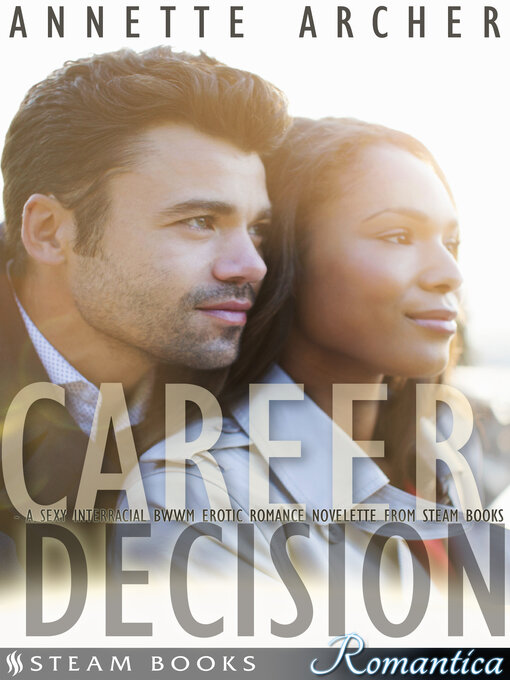 Title details for Career Decision--A Sexy Interracial BWWM Erotic Romance Novelette from Steam Books by Annette Archer - Available